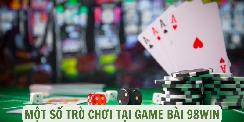 Một số trò chơi tại game bài 98win